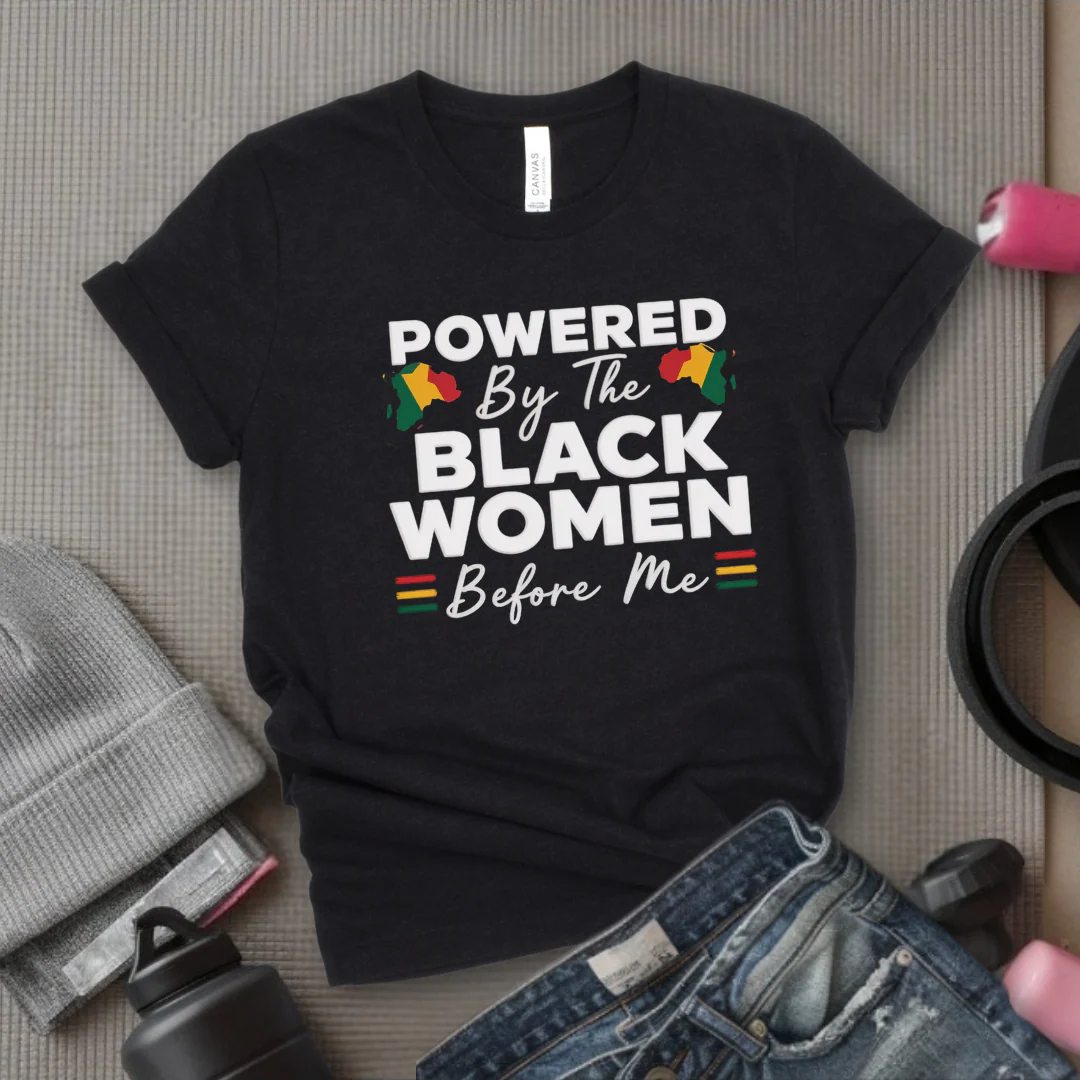 Powered By The Black Women Before Me - Women Empowerment Tee - Gift for Her - Bella Canvas 3001 - Image 5