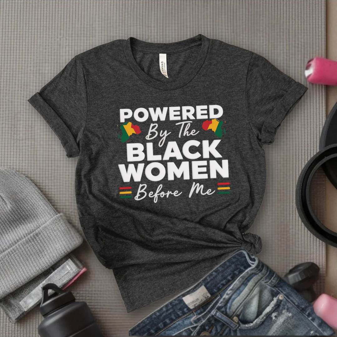 Powered By The Black Women Before Me - Women Empowerment Tee - Gift for Her - Bella Canvas 3001 - Image 6