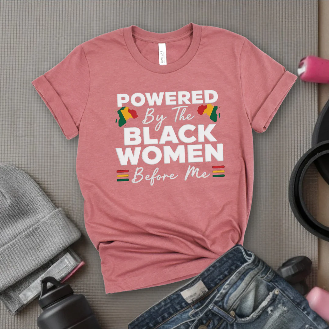 Powered By The Black Women Before Me - Women Empowerment Tee - Gift for Her - Bella Canvas 3001 - Image 8