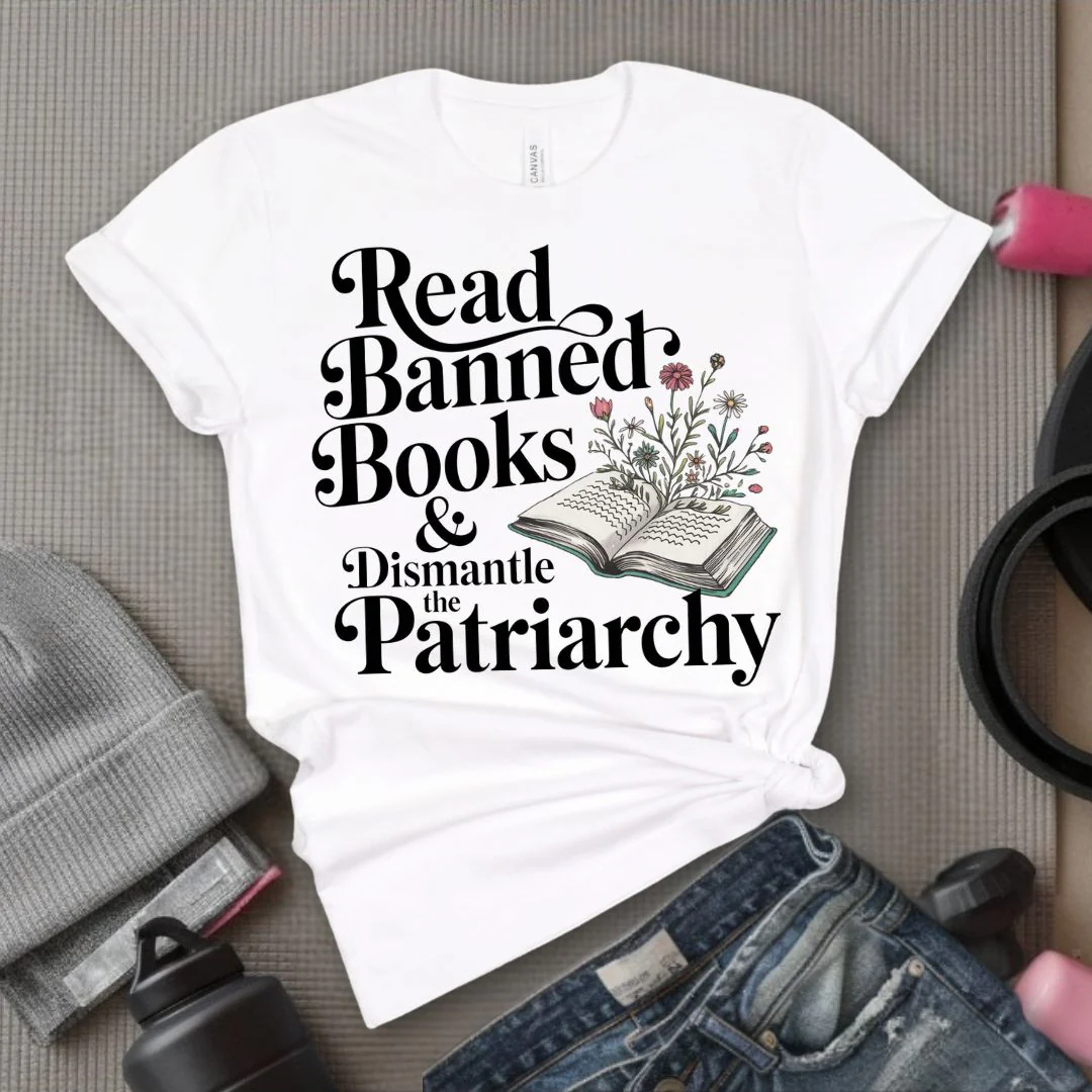 Read Banned Books & Dismantle the Patriarchy - Feminist T-Shirt - Women Empowerment Tee - Bella Canvas 3001