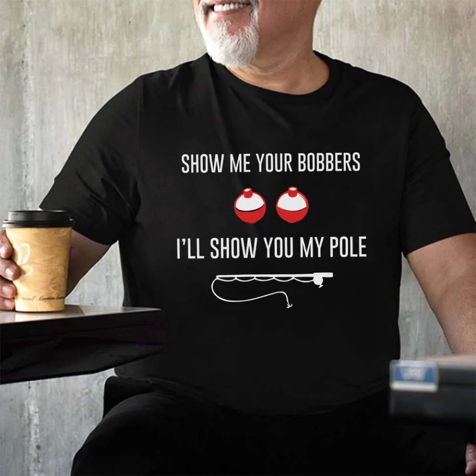 Show Me Your Bobbers I'll Show You My Pole Tshirt Naughty Gift For Him - Image 4