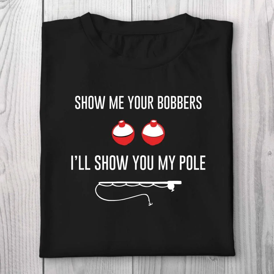 Show Me Your Bobbers I'll Show You My Pole Tshirt Naughty Gift For Him - Image 5