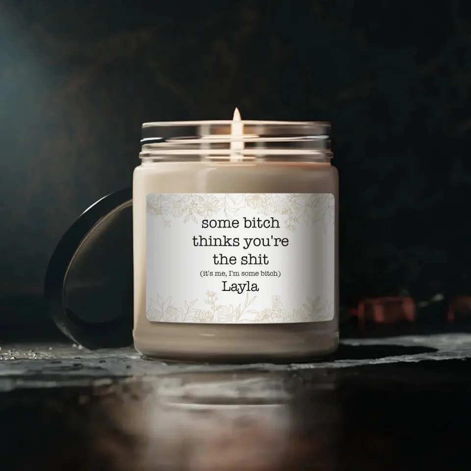 Some Bitch Thinks You're The Shit Custom Candle Funny Gift For Friends - Image 2