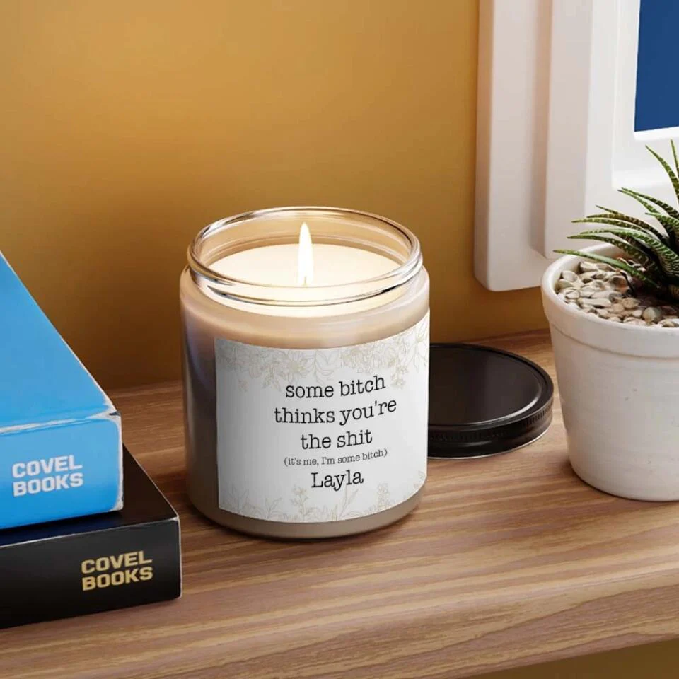 Some Bitch Thinks You're The Shit Custom Candle Funny Gift For Friends - Image 6