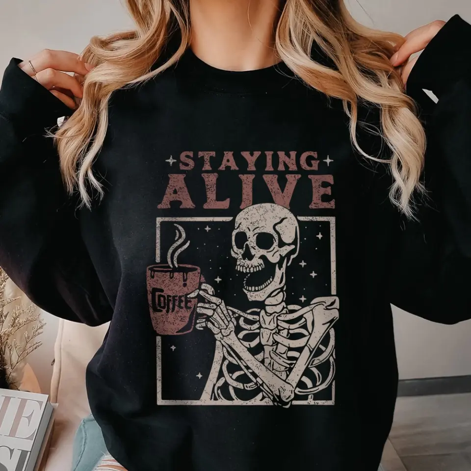 Staying Alive With Coffee Tshirt Sweatshirt Halloween Gift For Her - Image 11