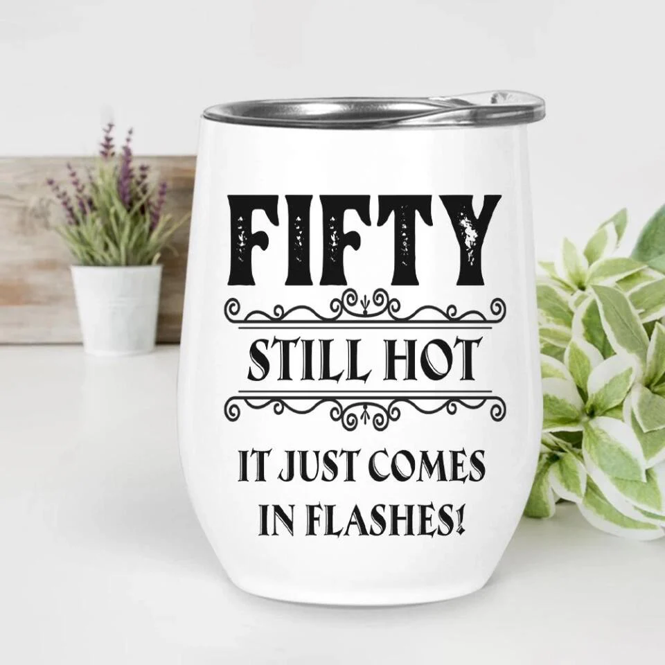 Still Hot It Just Comes In Flashes - Personalized Wine Tumbler - Birthday Gift - Image 4