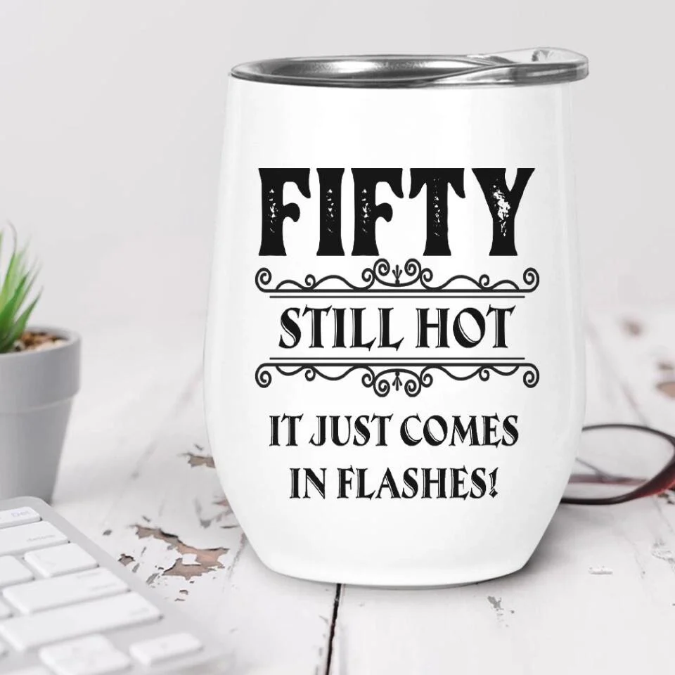 Still Hot It Just Comes In Flashes - Personalized Wine Tumbler - Birthday Gift - Image 5
