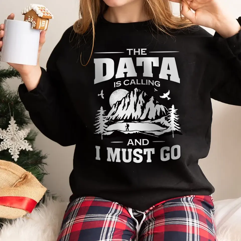The Data Is Calling And I Must Go, T-shirt Sweater, Gift For Scientist Coders | 309IHPNPTS034 - Image 3