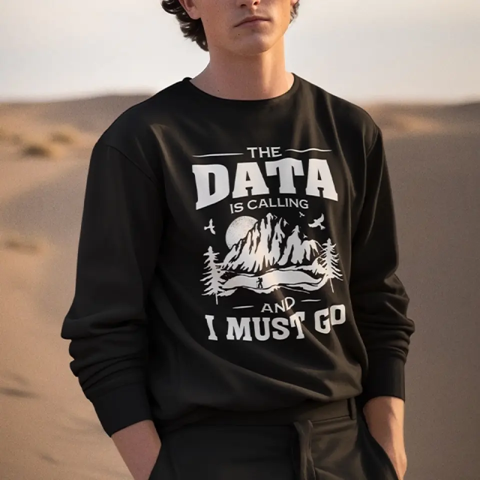 The Data Is Calling And I Must Go, T-shirt Sweater, Gift For Scientist Coders | 309IHPNPTS034 - Image 4