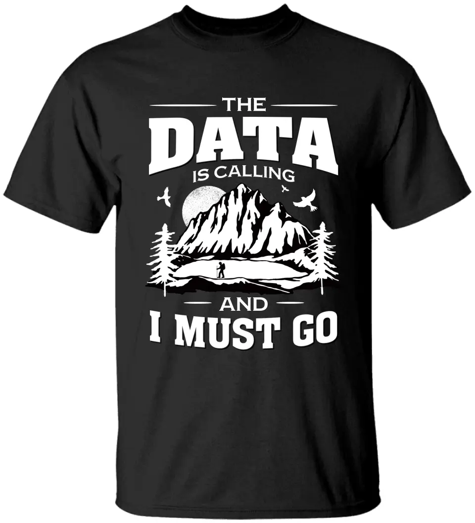 The Data Is Calling And I Must Go, T-shirt Sweater, Gift For Scientist Coders | 309IHPNPTS034 - Image 9