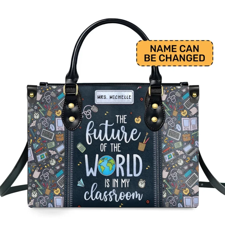 The Future Of The World Is In My Classroom - Personalized Leather Bag - Best Gift for Teachers