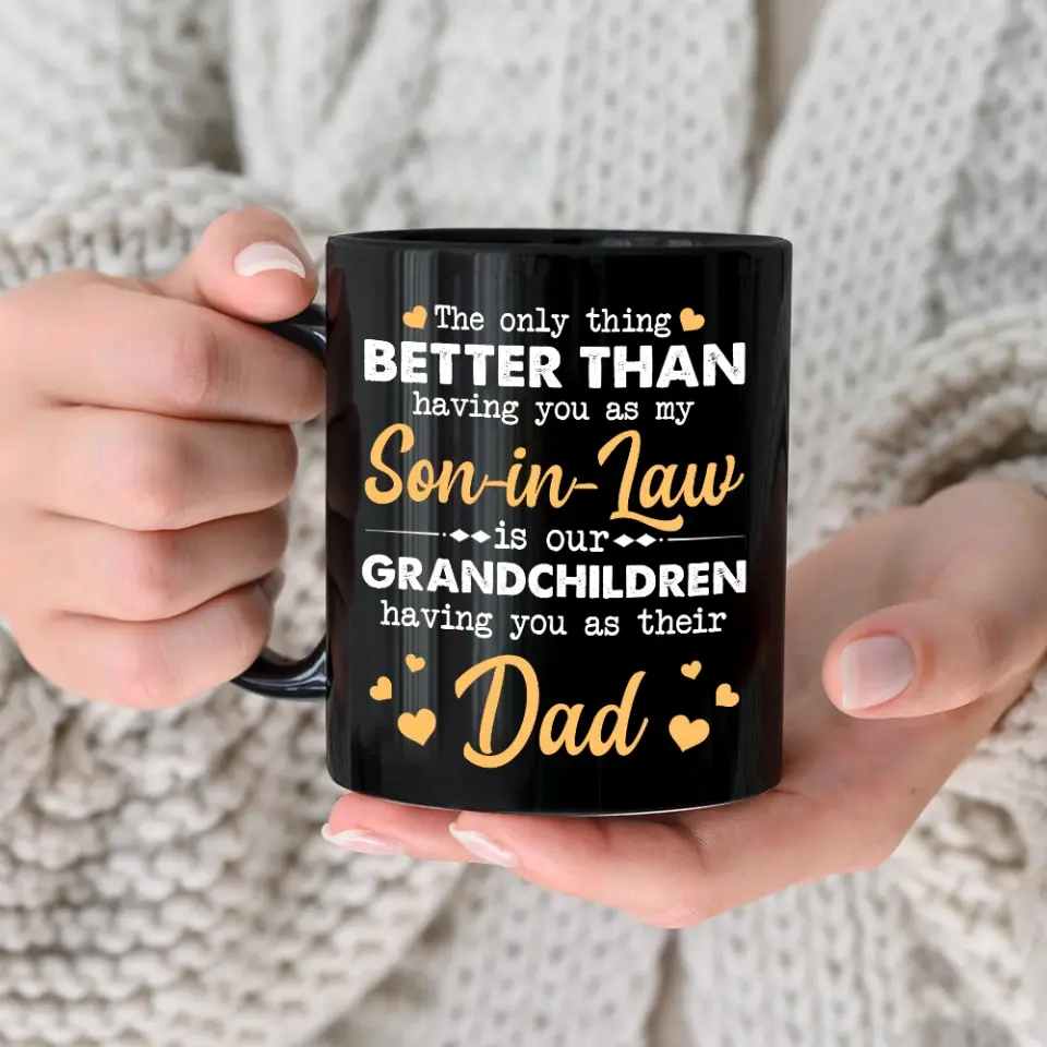 The Only Better Than Having You As My Son-in-law - Black Mug - Gift For Son-in-law - Image 10