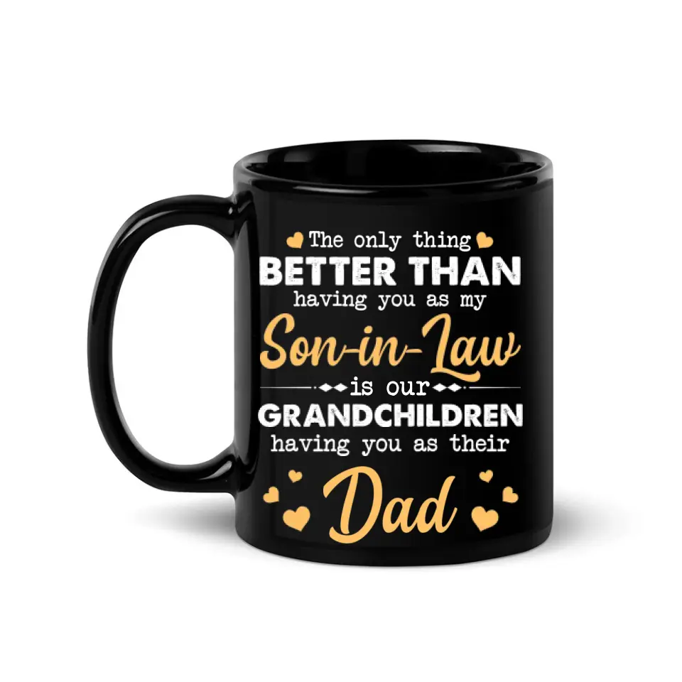 The Only Better Than Having You As My Son-in-law - Black Mug - Gift For Son-in-law - Image 2