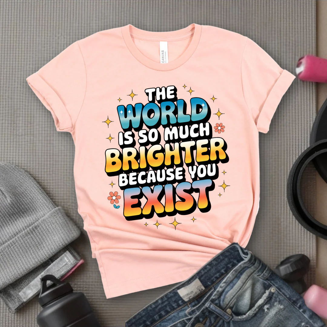 The World Is So Much Brighter Because You Exist T-shirt - Girl Power Support Shirt - Women Empowerment Tee - Gift for Her - Bella Canvas 3001 - Image 11