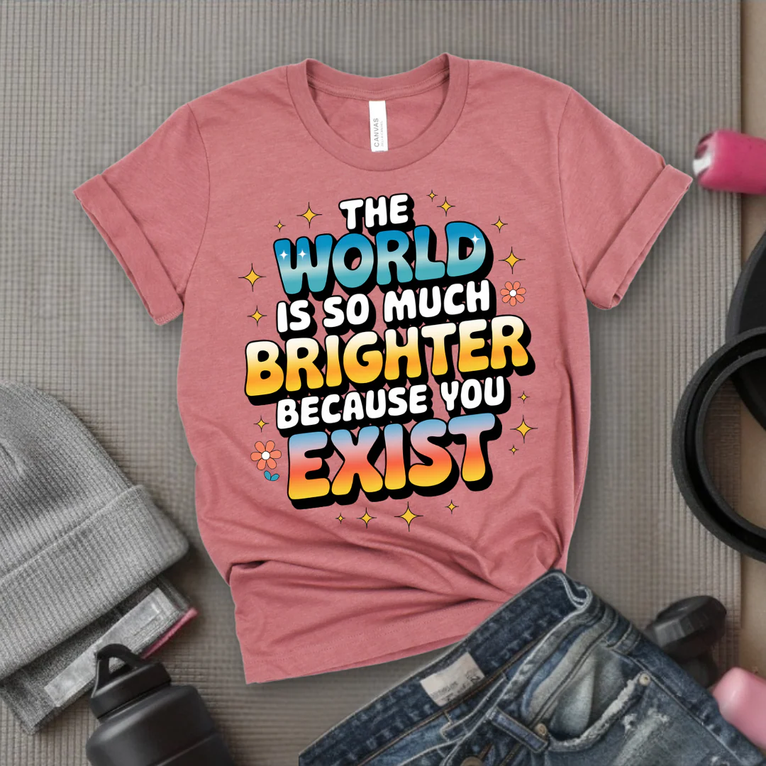The World Is So Much Brighter Because You Exist T-shirt - Girl Power Support Shirt - Women Empowerment Tee - Gift for Her - Bella Canvas 3001 - Image 12