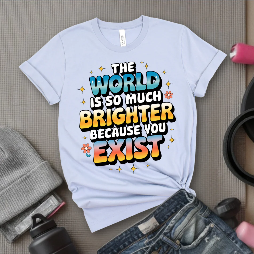 The World Is So Much Brighter Because You Exist T-shirt - Girl Power Support Shirt - Women Empowerment Tee - Gift for Her - Bella Canvas 3001 - Image 8