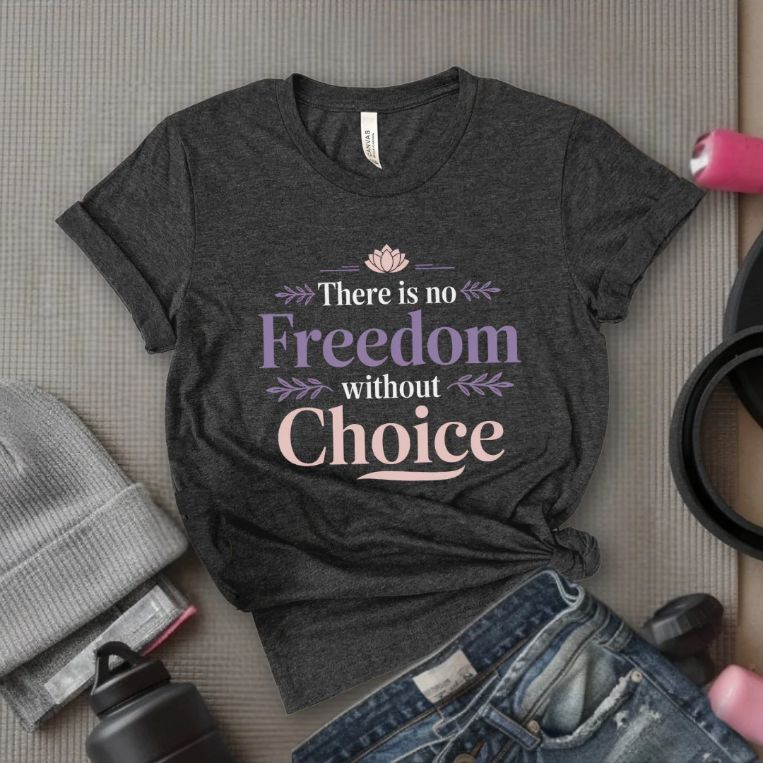 There Is No Freedom Without Choice - Girl Power Inspirational T-Shirt - Women Empowerment Tee - Gift for Her - Bella Canvas 3001 - Image 2