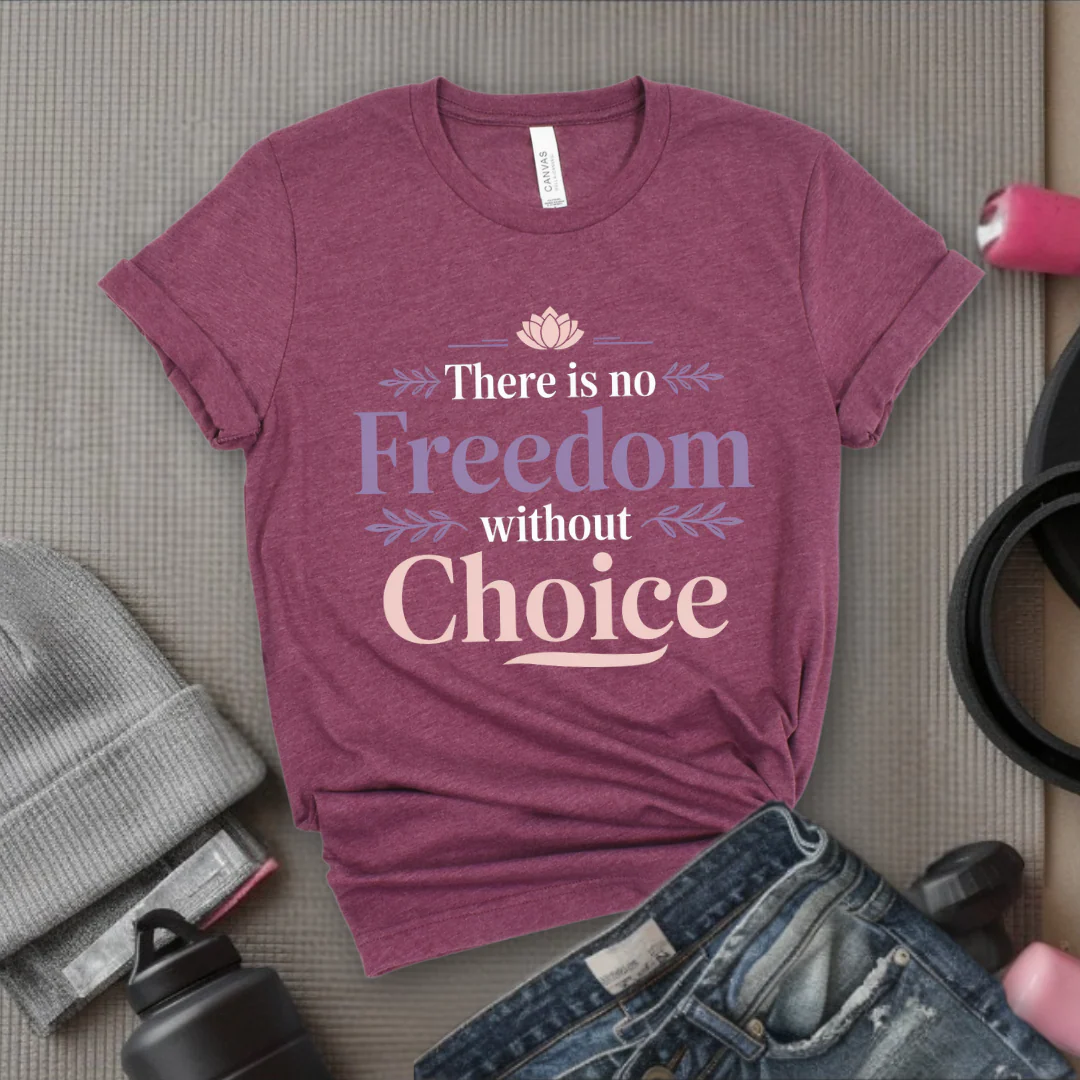 There Is No Freedom Without Choice - Girl Power Inspirational T-Shirt - Women Empowerment Tee - Gift for Her - Bella Canvas 3001 - Image 4