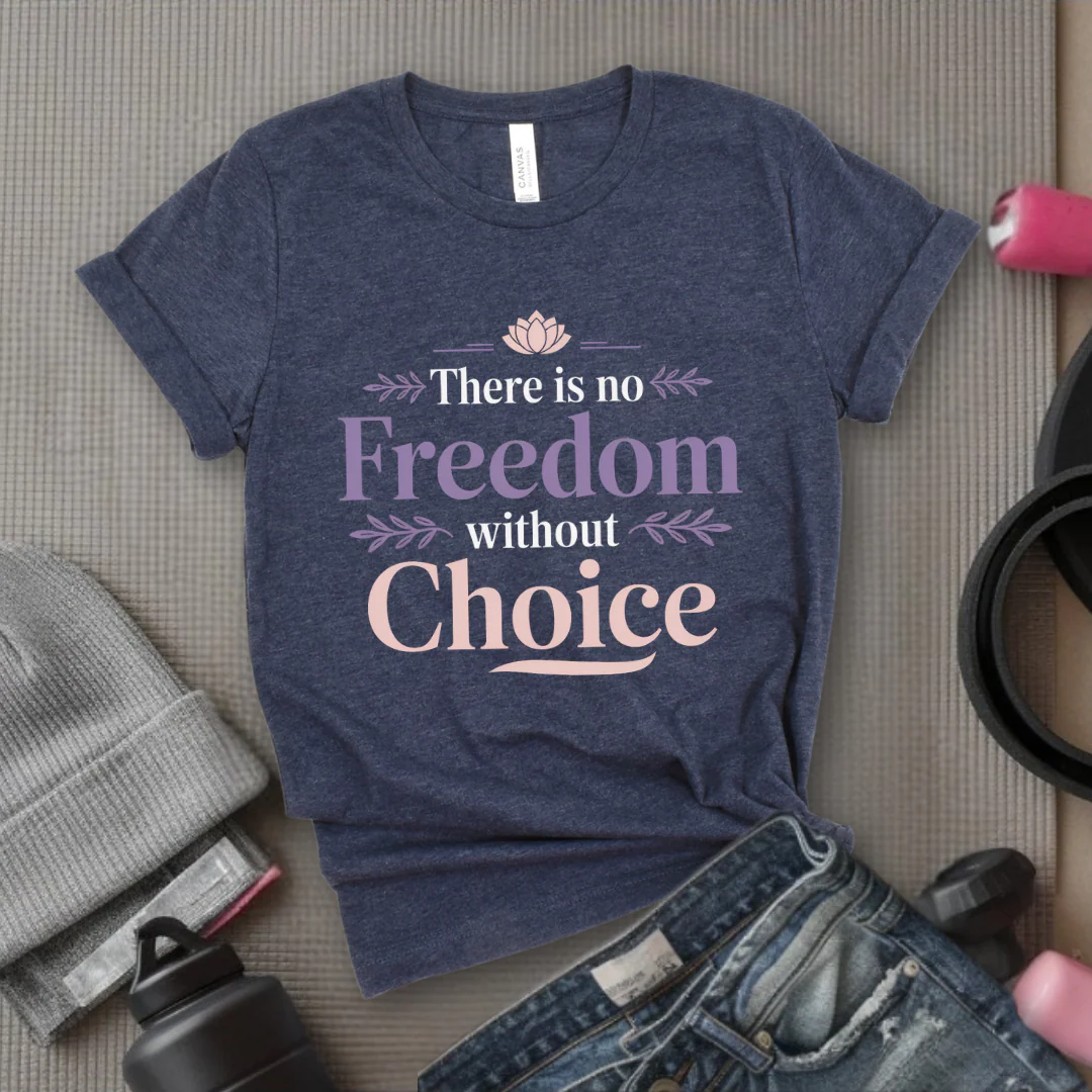 There Is No Freedom Without Choice - Girl Power Inspirational T-Shirt - Women Empowerment Tee - Gift for Her - Bella Canvas 3001 - Image 5