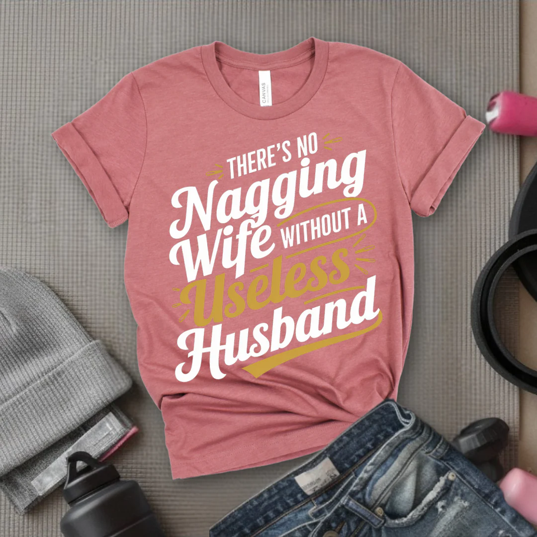 There's No Nagging Wife - Feminist T-Shirt - Women Empowerment Tee - Bella Canvas 3001