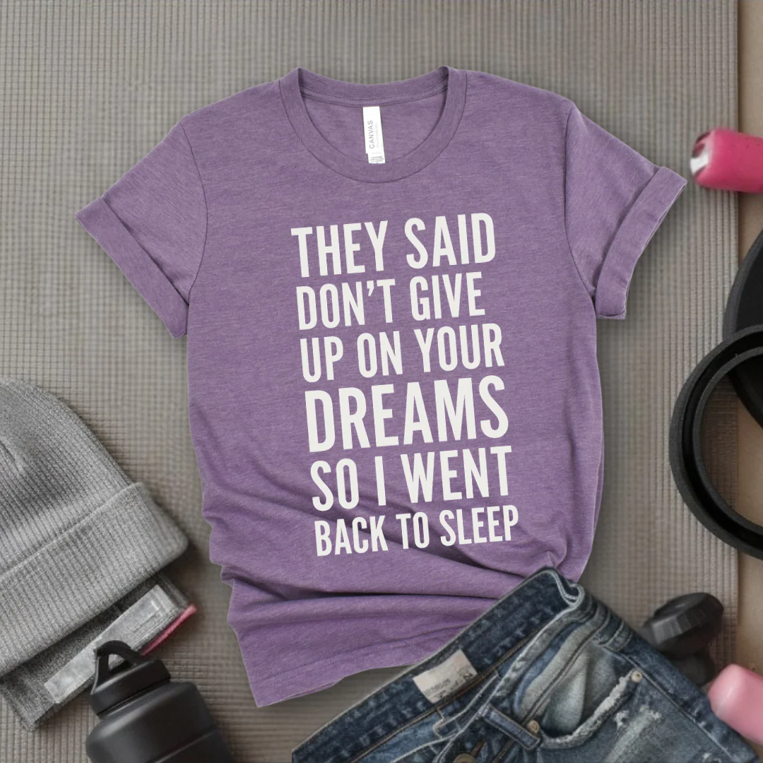 They Said Don't Give Up On Your Dreams - Women Empowerment Tee - Gift for Her - Bella Canvas 3001 - Image 3