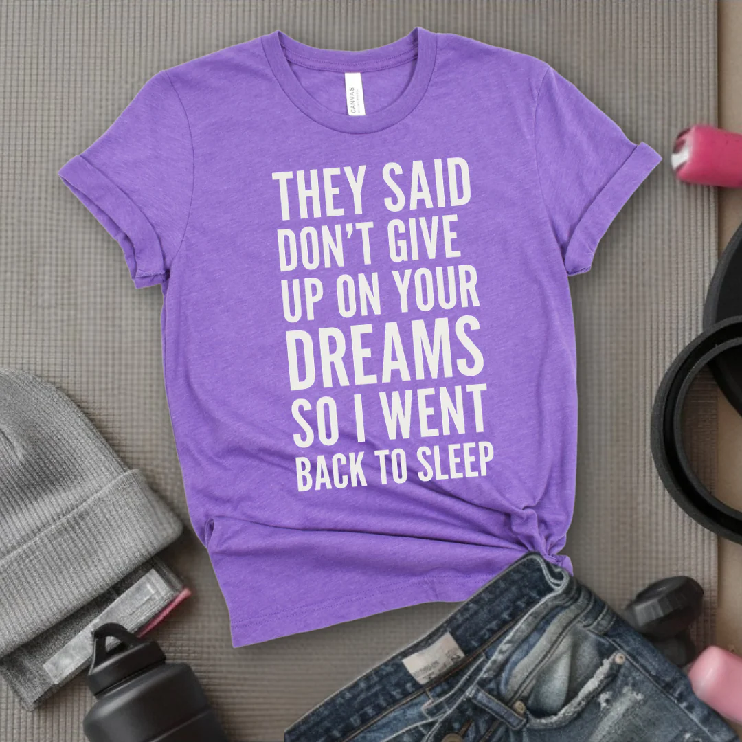 They Said Don't Give Up On Your Dreams - Women Empowerment Tee - Gift for Her - Bella Canvas 3001 - Image 4