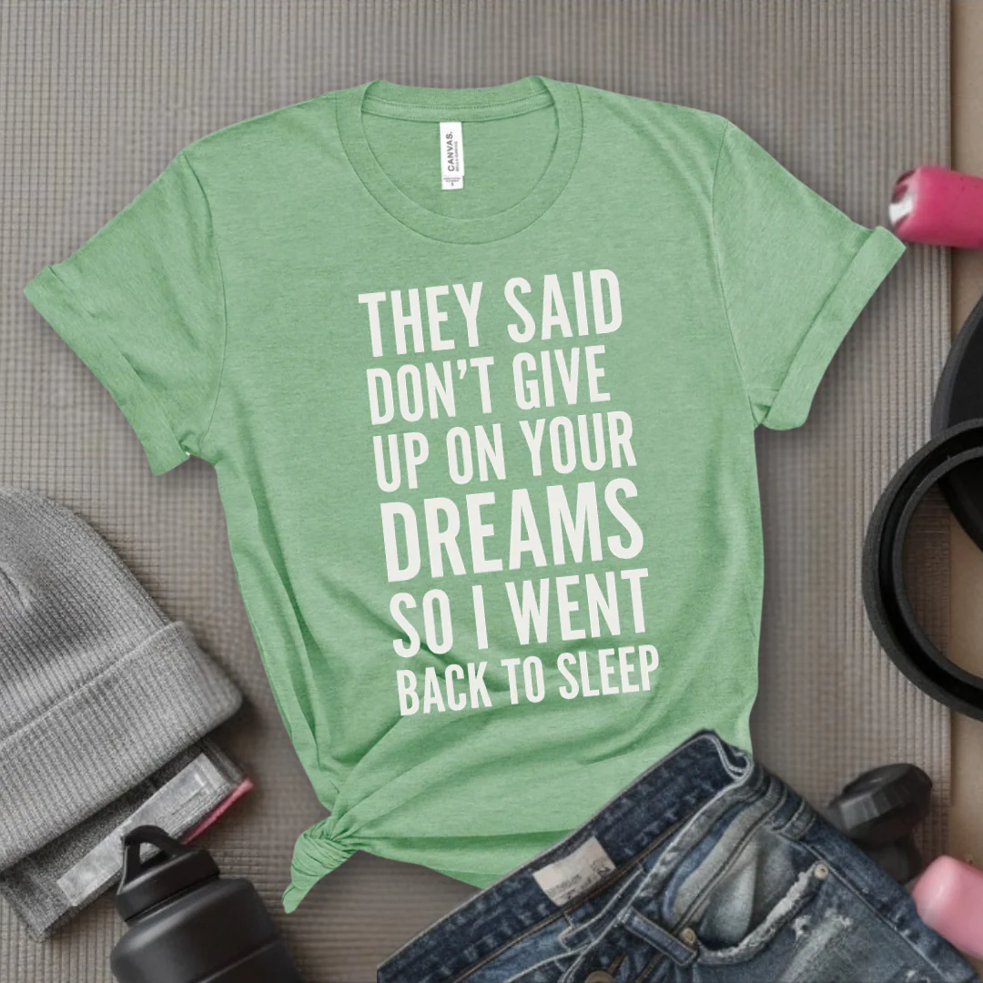 They Said Don't Give Up On Your Dreams - Women Empowerment Tee - Gift for Her - Bella Canvas 3001 - Image 5