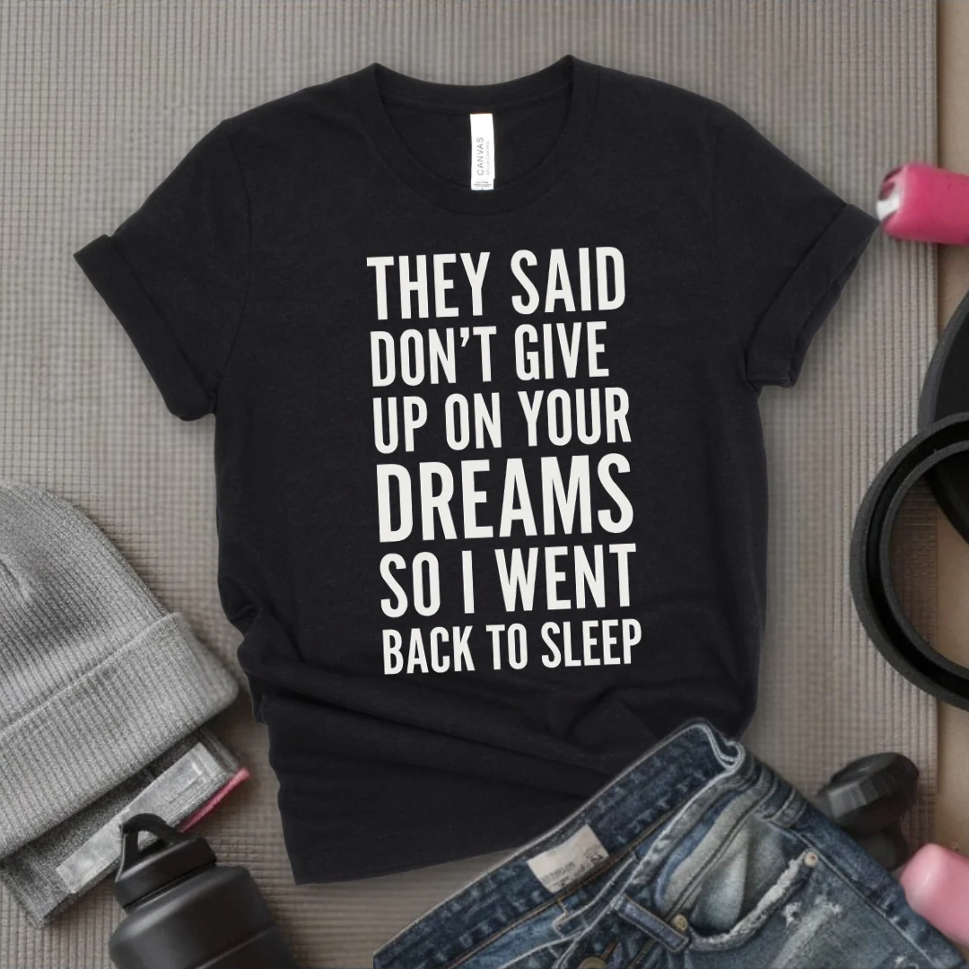 They Said Don't Give Up On Your Dreams - Women Empowerment Tee - Gift for Her - Bella Canvas 3001 - Image 6