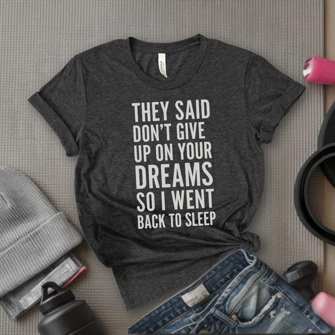 They Said Don't Give Up On Your Dreams - Women Empowerment Tee - Gift for Her - Bella Canvas 3001 - Image 7