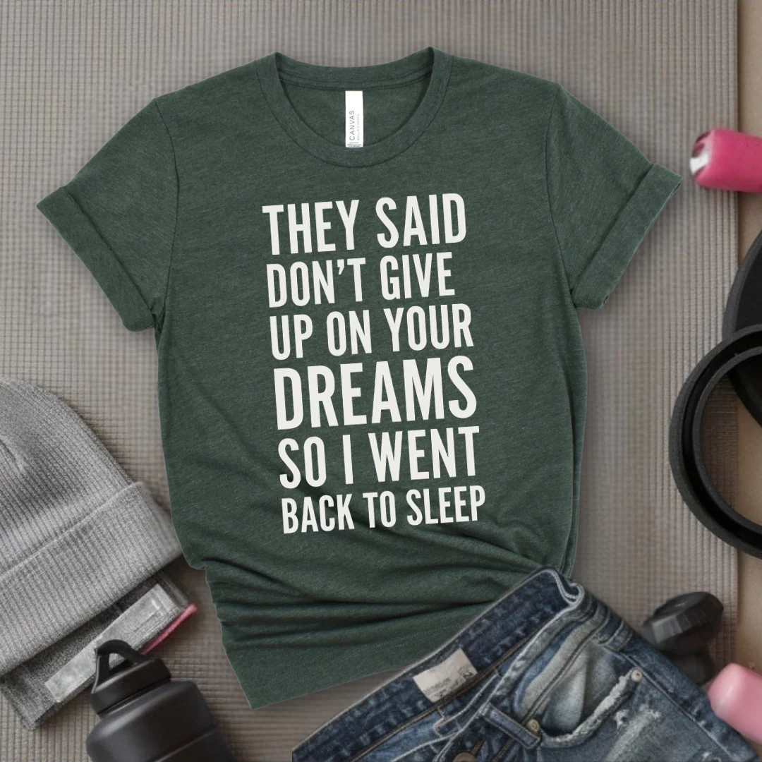 They Said Don't Give Up On Your Dreams - Women Empowerment Tee - Gift for Her - Bella Canvas 3001 - Image 8