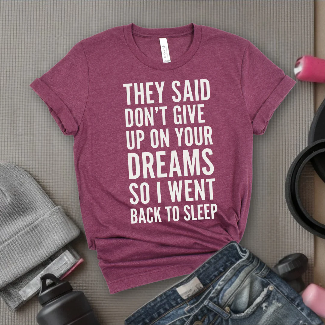 They Said Don't Give Up On Your Dreams - Women Empowerment Tee - Gift for Her - Bella Canvas 3001 - Image 9