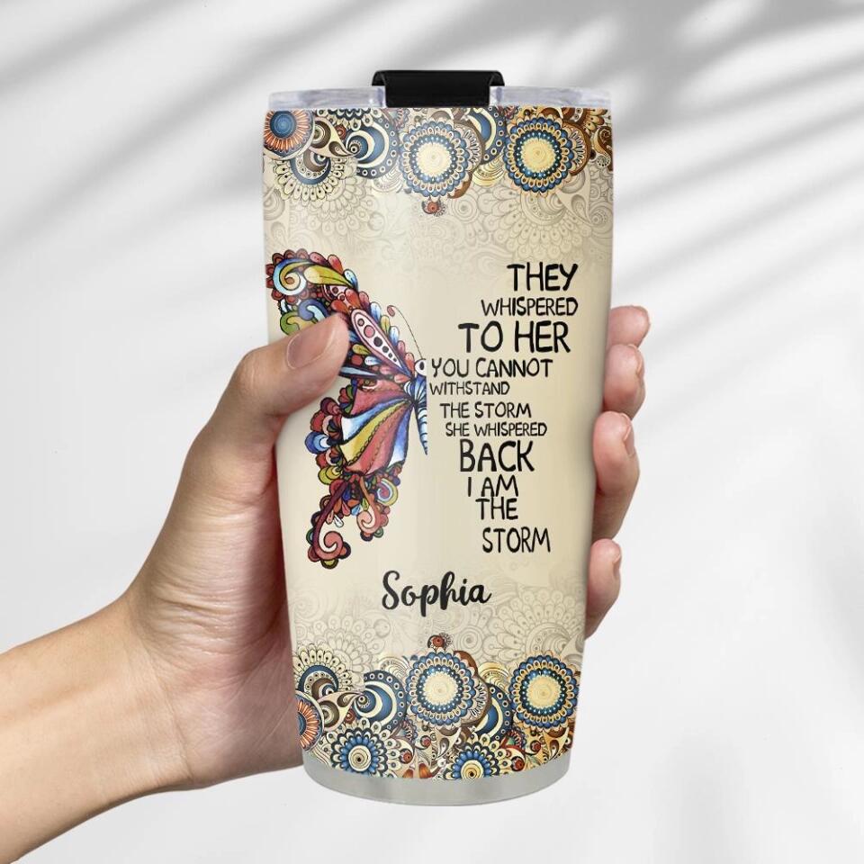 They Whispered To Her You Can Not Withstand The Storm - Personalized Tumbler - Image 2