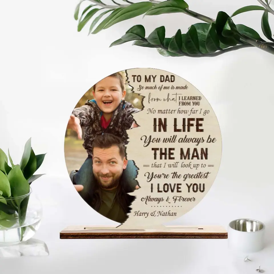 To My Dad So Much Of Me Is Made From What I Learned From You - Personalized Wooden/Acrylic Plaque - Best Gift For Dad/Father Gift For Him On Father's Day - Anniversary Gift - 305ICNTLWP576 - Image 5