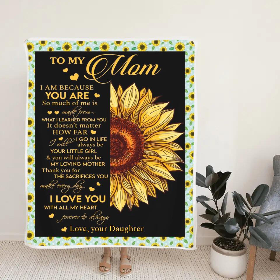 To My Mom I Am Because You Are - Sunflower Blanket Personalized Blanket - Best Gift For Mom On Mother's Day Christmas -  210IHPNPBL412 - Image 3