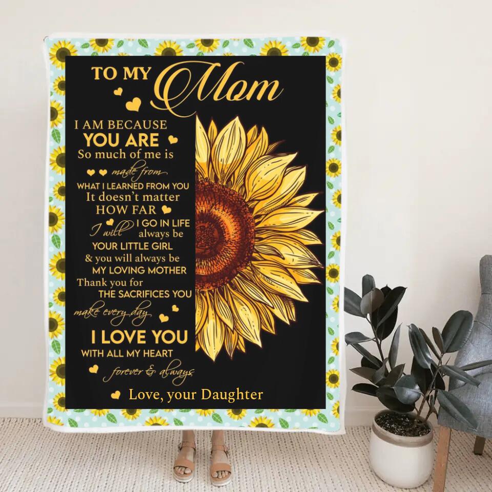 To My Mom I Am Because You Are - Sunflower Blanket Personalized Blanket - Best Gift For Mom On Mother's Day Christmas -  210IHPNPBL412 - Image 4