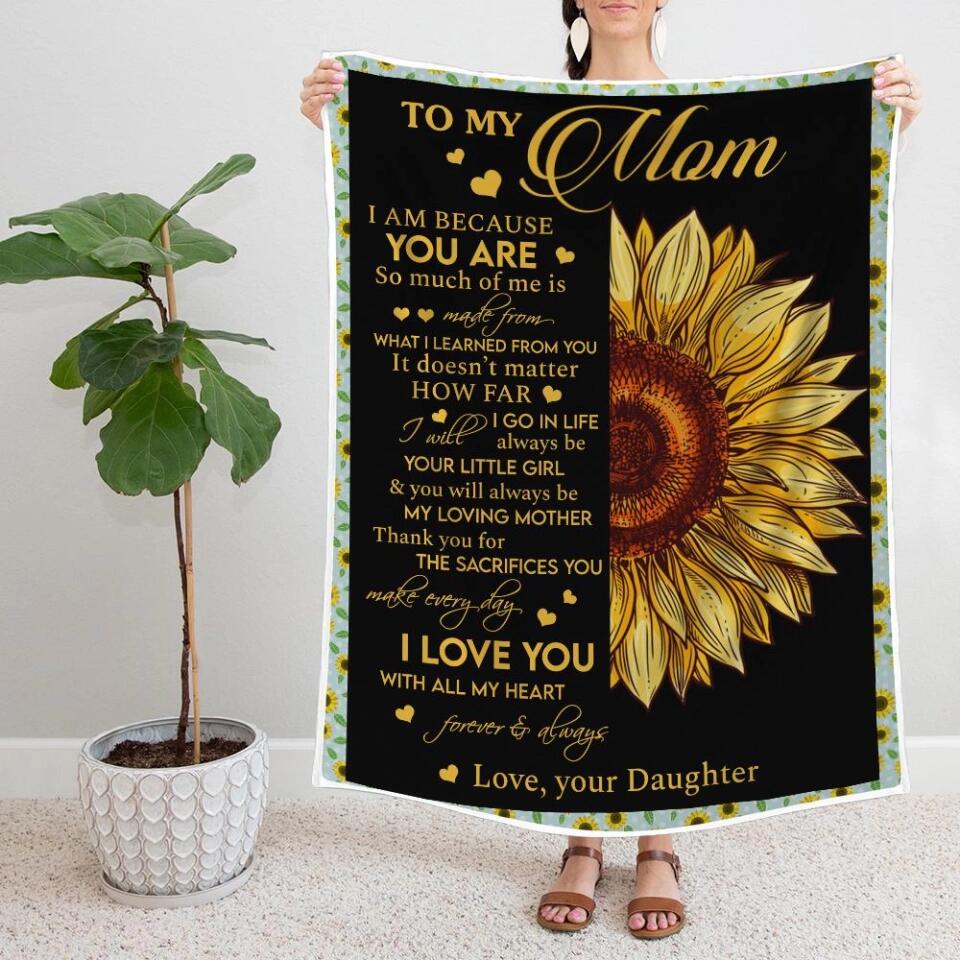 To My Mom I Am Because You Are - Sunflower Blanket Personalized Blanket - Best Gift For Mom On Mother's Day Christmas -  210IHPNPBL412 - Image 6