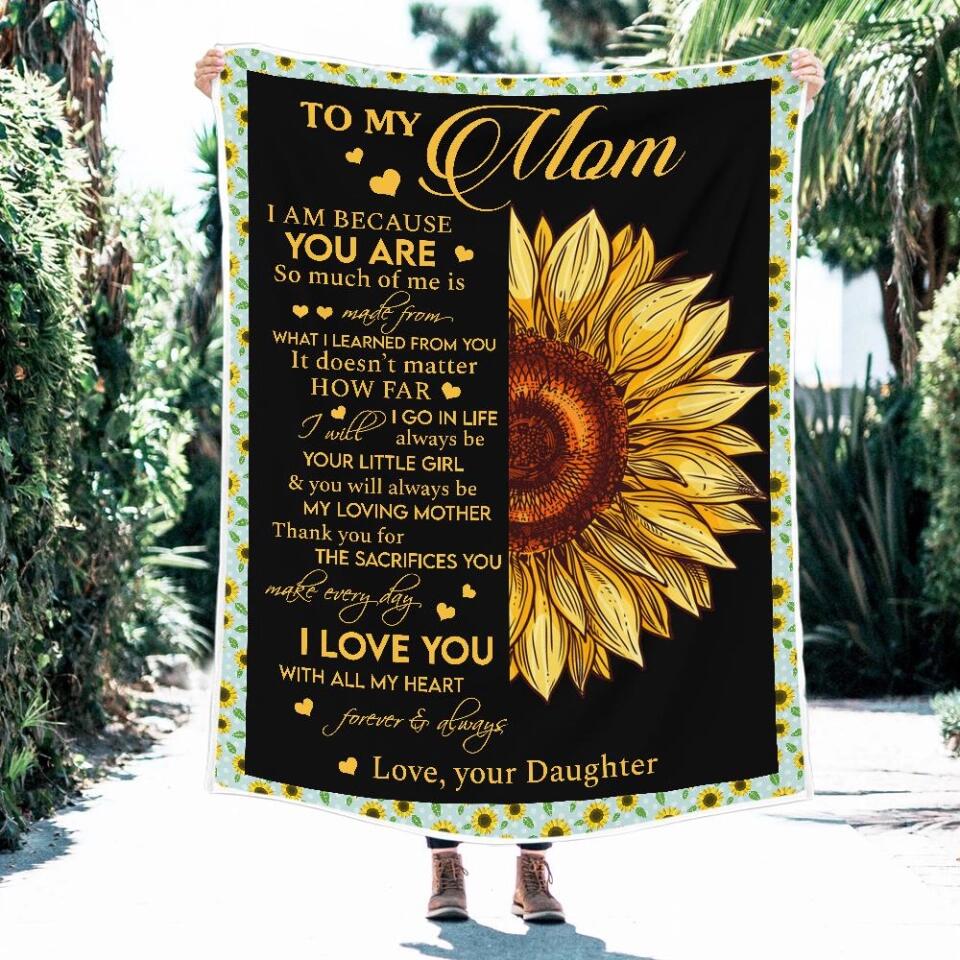 To My Mom I Am Because You Are - Sunflower Blanket Personalized Blanket - Best Gift For Mom On Mother's Day Christmas -  210IHPNPBL412 - Image 7