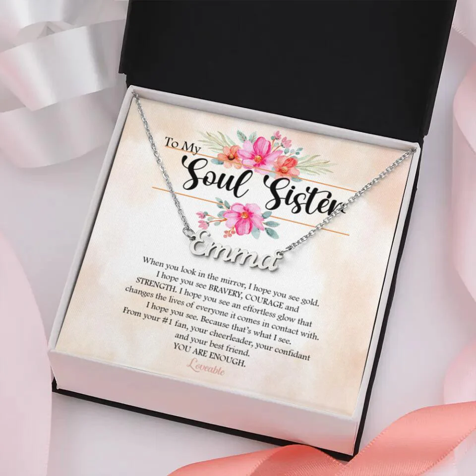 To My Soul Sister Floral Style - When You Look in the Mirror, I Hope You See Bravery Courage and Strength Personalized Necklace - Image 2
