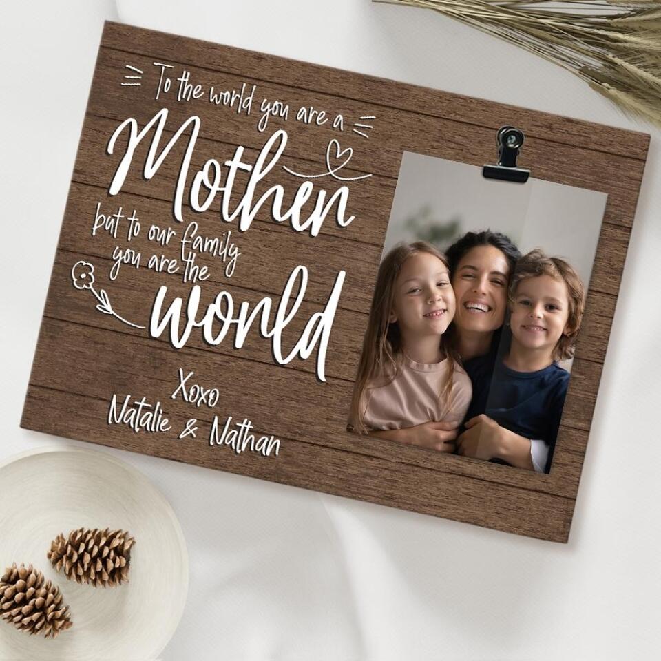 To The World You Are A Mother But To Our Family You Are The World Personalized Photo Clip 207HNBNPT431 - Image 3