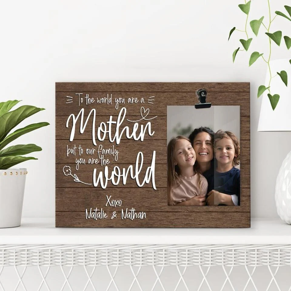 To The World You Are A Mother But To Our Family You Are The World Personalized Photo Clip 207HNBNPT431 - Image 4