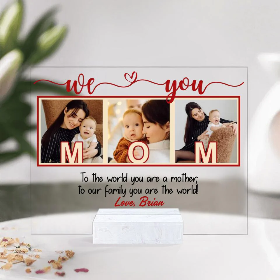 To The World You Are A Mother/Father  To Our Family You Are The World We Love Mom/ Dad-Best Personalized Acrylic Plaque Gift For Mom Dad-209IHPTHAP197