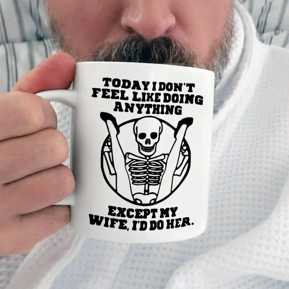 Today I Don't Feel Like Doing Anything Except My Wife - Special Couple White Mug - Sexy Gift for Husband, Wife - Image 3
