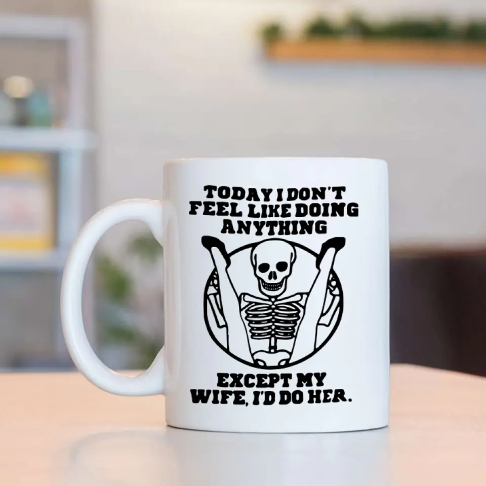 Today I Don't Feel Like Doing Anything Except My Wife - Special Couple White Mug - Sexy Gift for Husband, Wife - Image 4