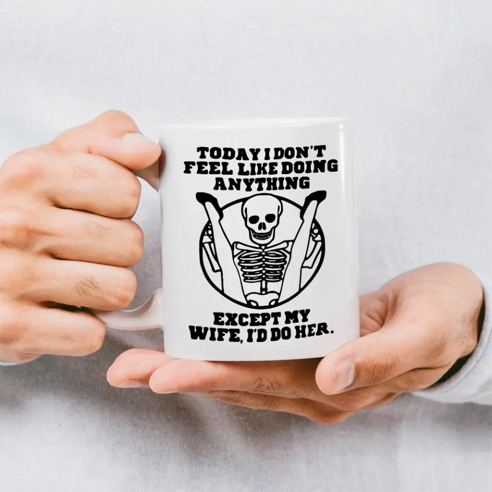 Today I Don't Feel Like Doing Anything Except My Wife - Special Couple White Mug - Sexy Gift for Husband, Wife - Image 5