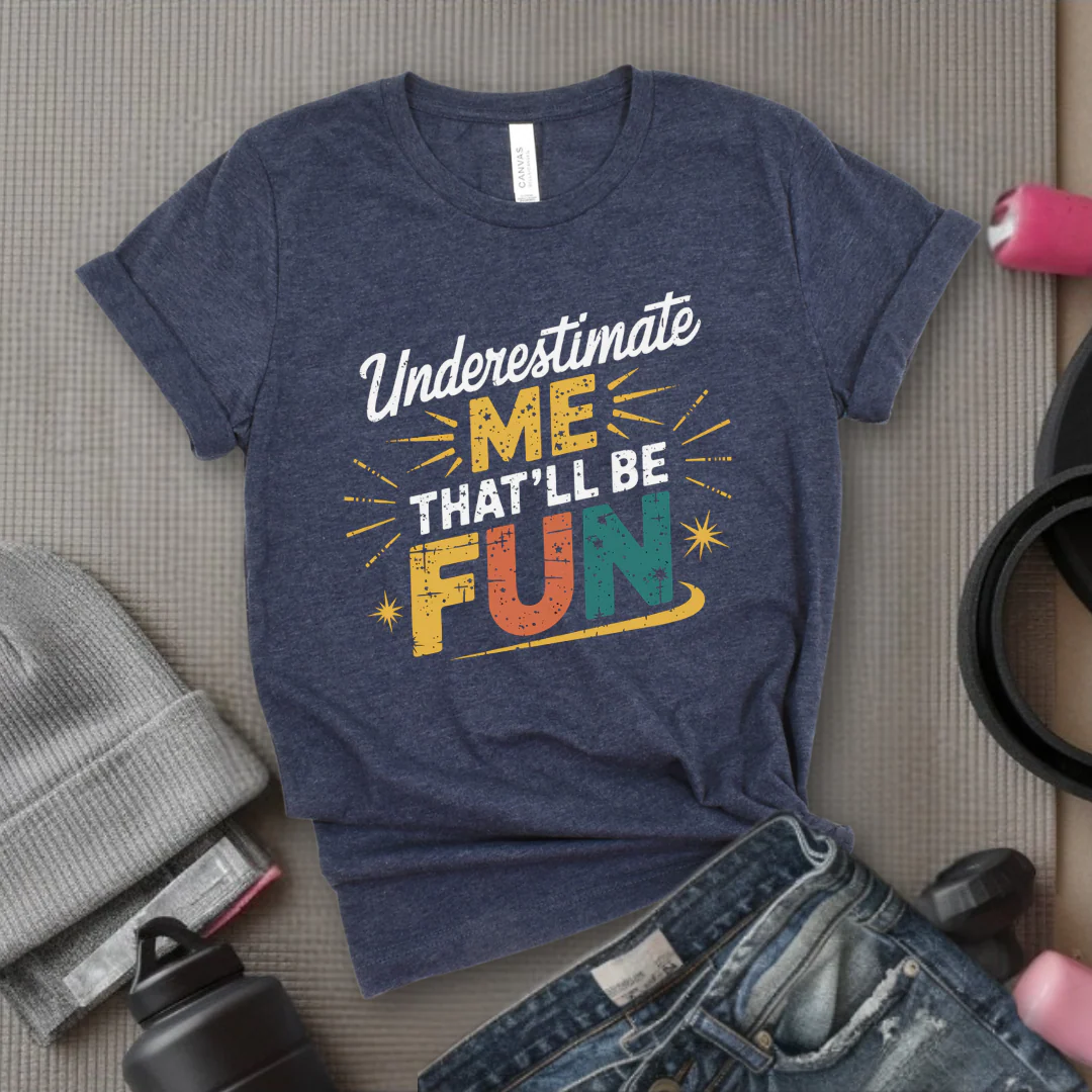Underestimate Me That'll Be Fun 2 - Retro Sarcastic T-Shirt - Women Right Shirts - Unisex Jersey Short Sleeve Shirt - Gift for Her - Bella Canvas 3001 - Image 4