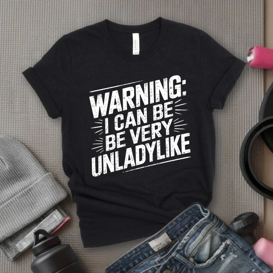Warning I Can Be Very Unladylike - Girl Power Inspirational T-Shirt - Women Empowerment Tee - Gift for Her - Bella Canvas 3001