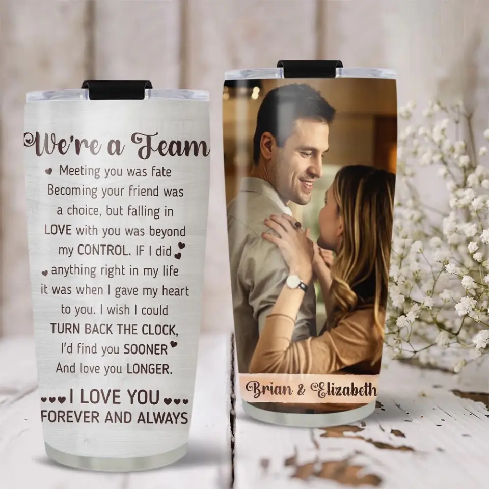 We Are A Team I Love You Forever And Always Custom Tumbler Anniversary Gift