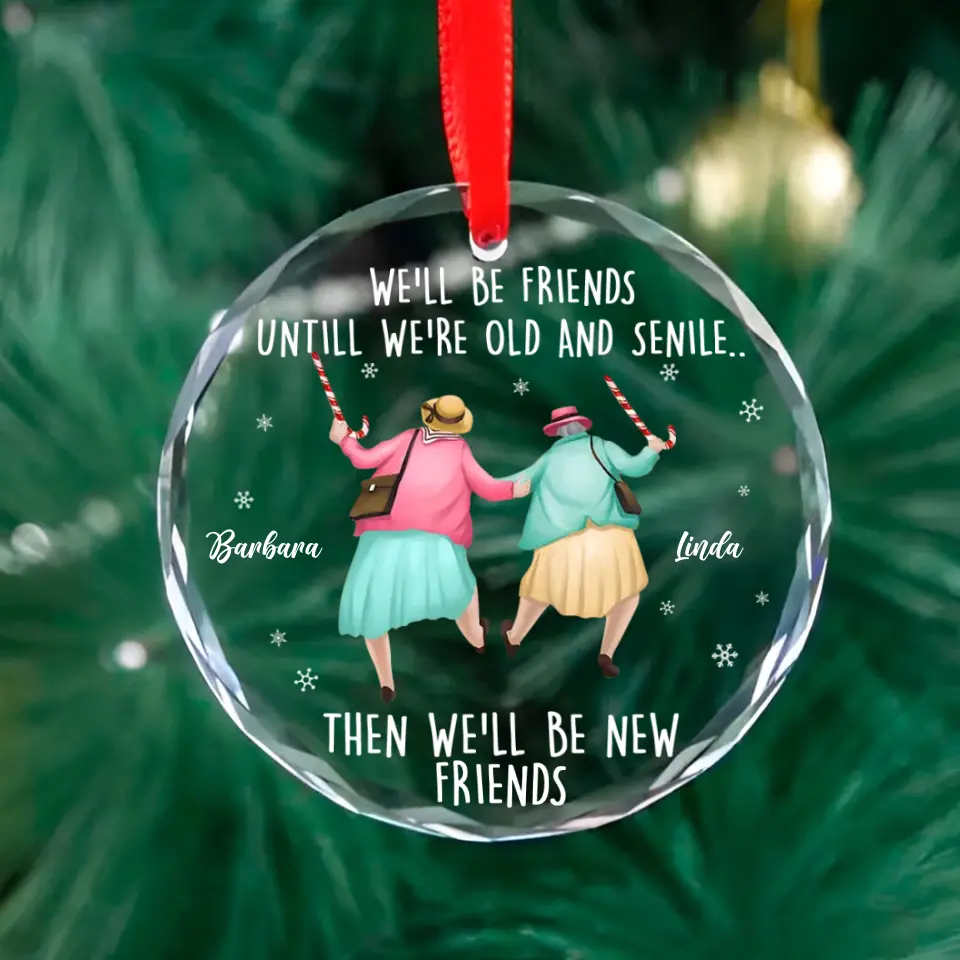 We'll Be Friends Until We're Old And Senile, Transparent Glass/Acrylic Ornament, Gift For Friends, Besties - Image 2