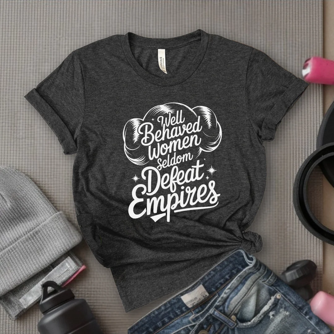 Well Behaved Women Seldom Defeat Empires - Girl Power Inspirational T-Shirt - Women Empowerment Tee - Gift for Her - Bella Canvas 3001 - Image 2