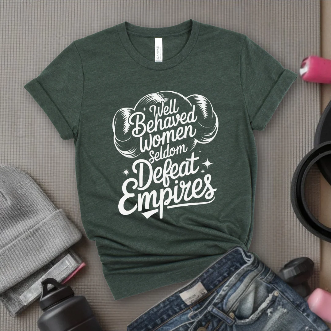 Well Behaved Women Seldom Defeat Empires - Girl Power Inspirational T-Shirt - Women Empowerment Tee - Gift for Her - Bella Canvas 3001 - Image 3